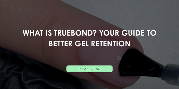 What is TrueBond? Your Guide to Better Gel Retention